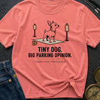 Tiny Dog Big Parking Opinion - T-Shirt