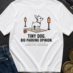 Tiny Dog Big Parking Opinion - T-Shirt