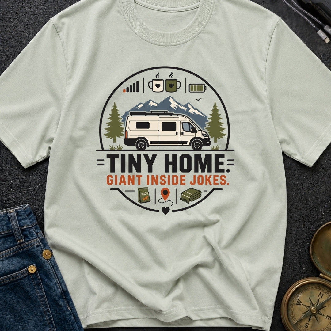 Tiny Home Inside Jokes - T-Shirt