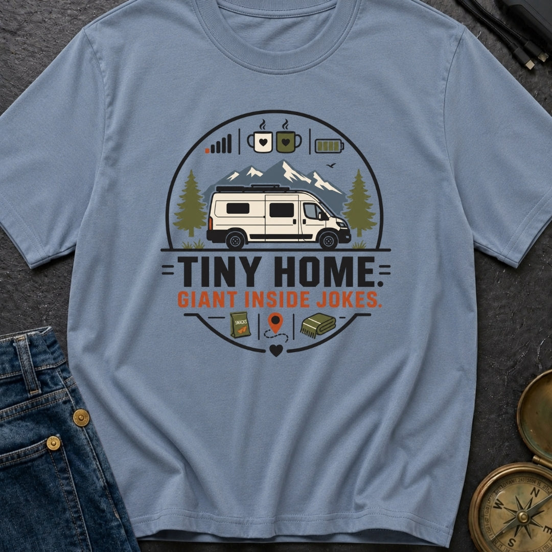 Tiny Home Inside Jokes - T-Shirt