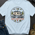 Tiny Home Inside Jokes - T-Shirt