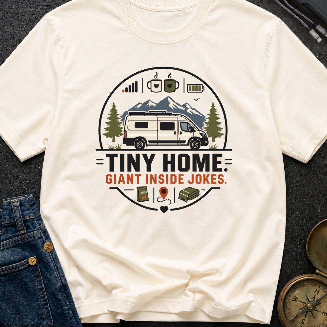 Tiny Home Inside Jokes - T-Shirt