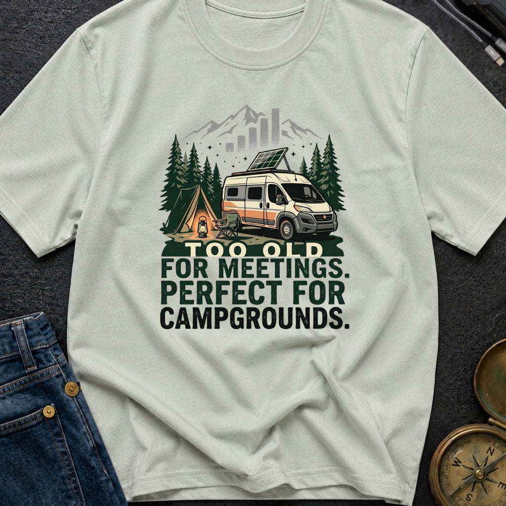 Too Old For Meetings - T-Shirt