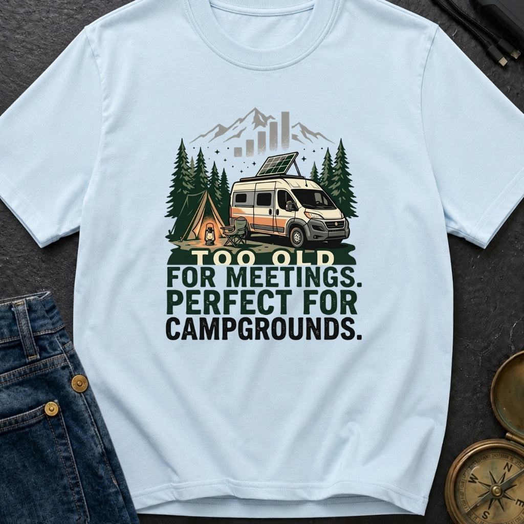 Too Old For Meetings - T-Shirt
