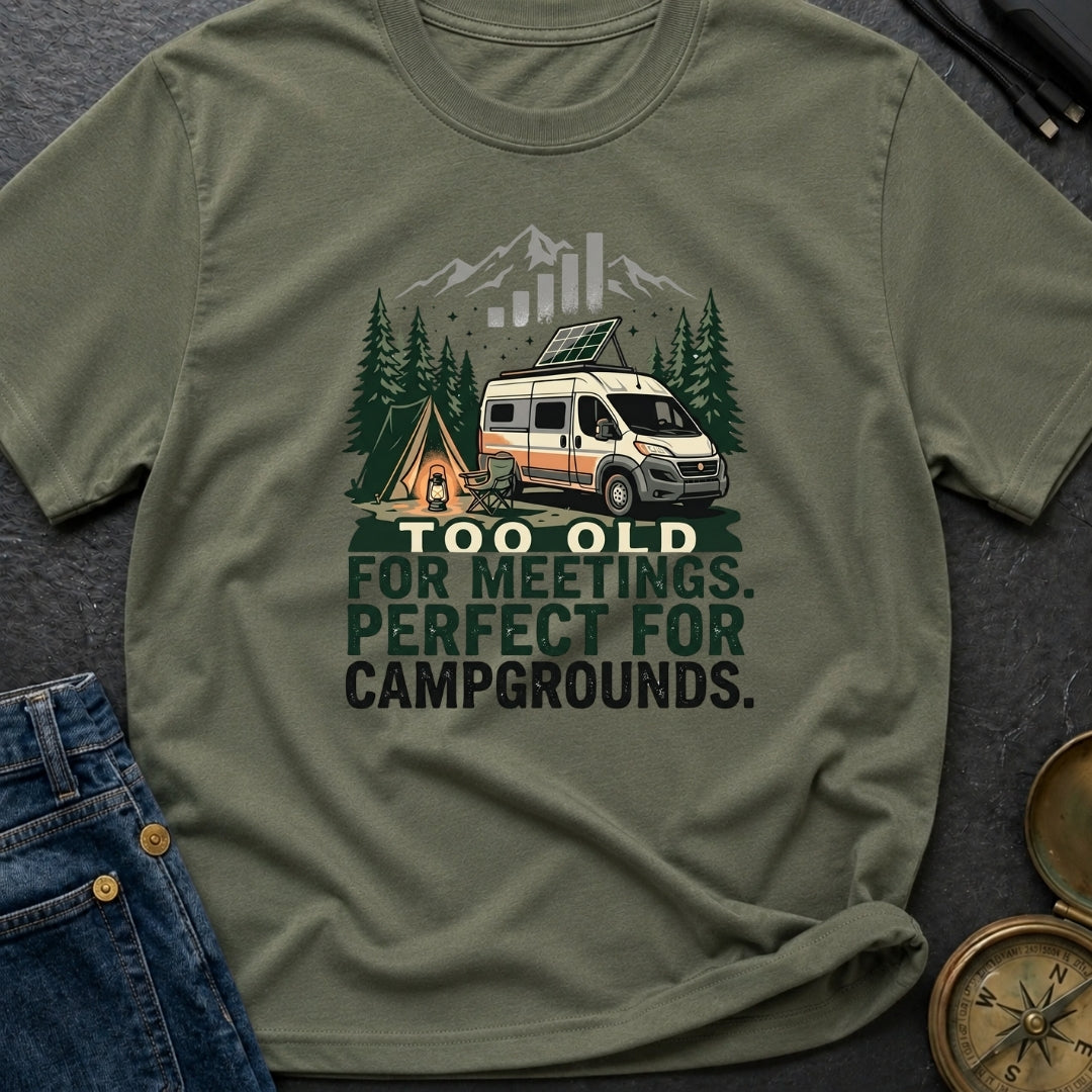 Too Old For Meetings - T-Shirt