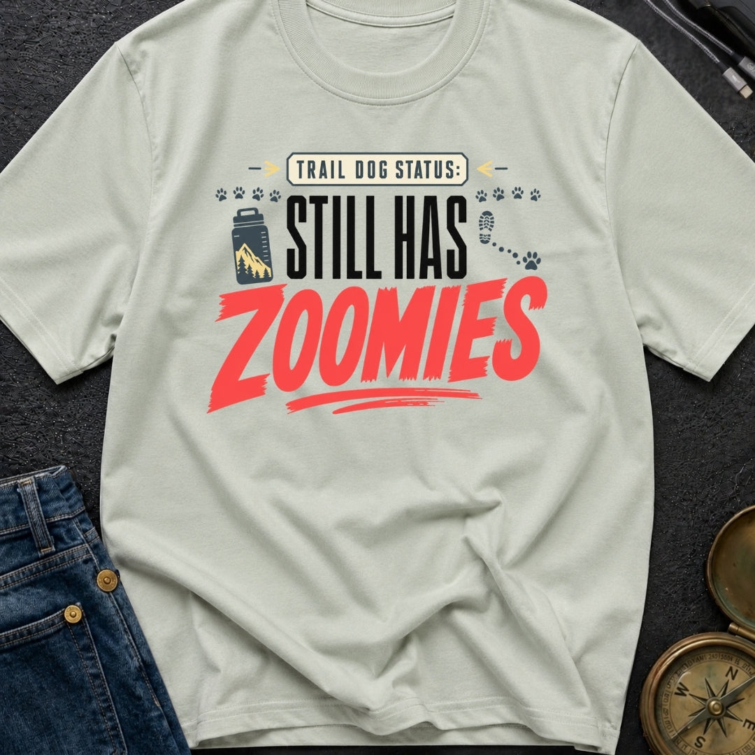 Still Has Zoomies - T-Shirt