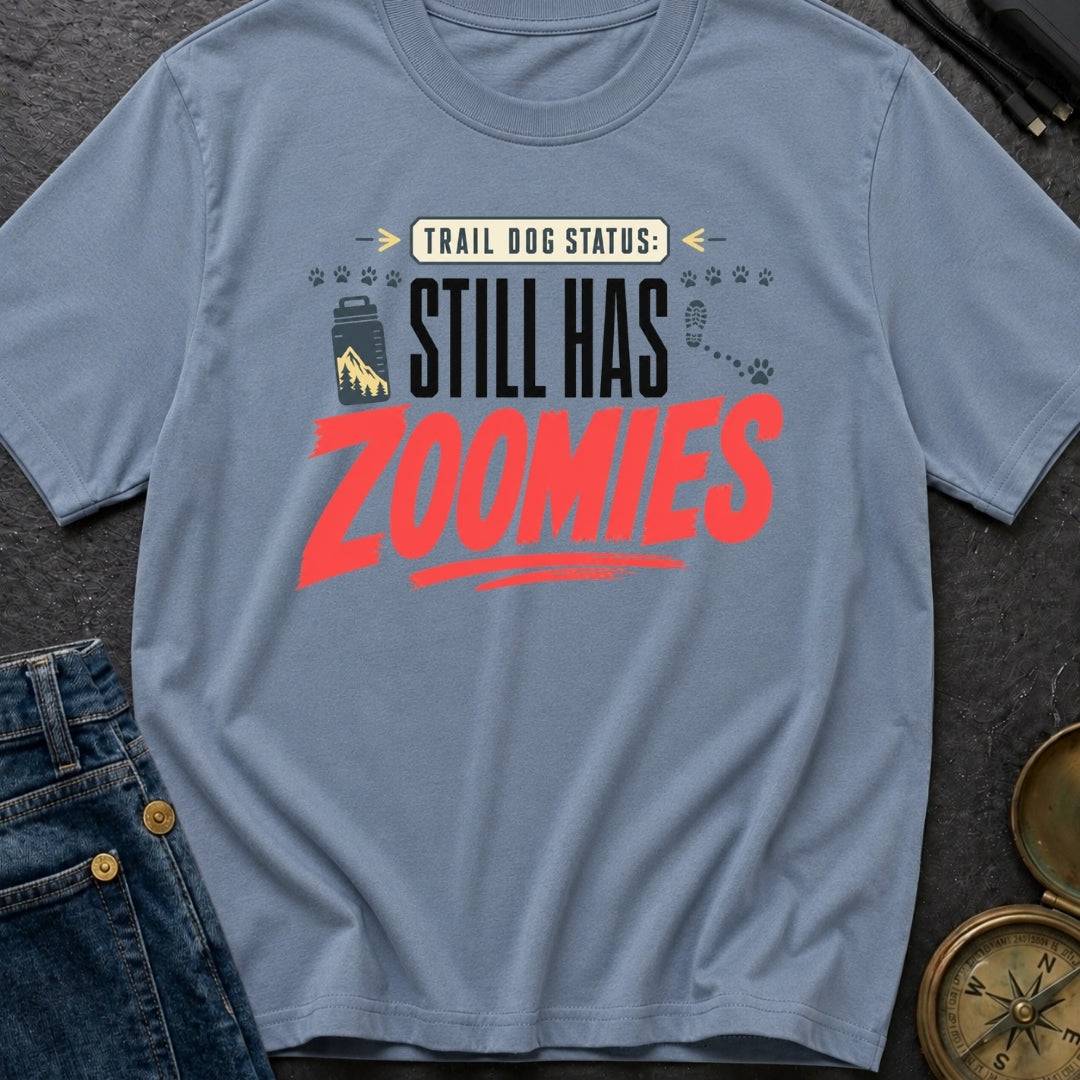 Still Has Zoomies - T-Shirt