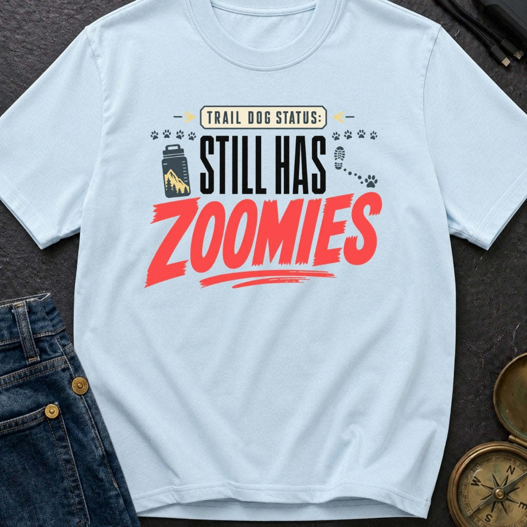 Still Has Zoomies - T-Shirt