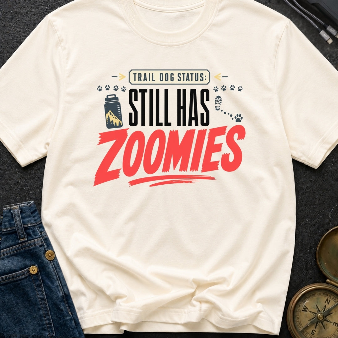 Still Has Zoomies - T-Shirt