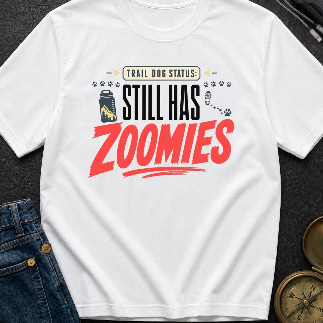 Still Has Zoomies - T-Shirt