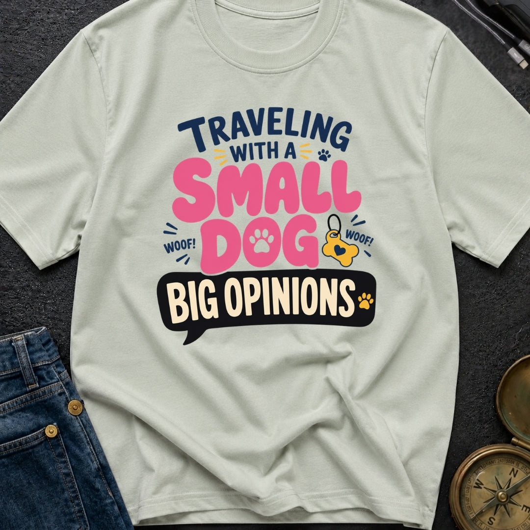 Small Dog Big Opinions - T-Shirt