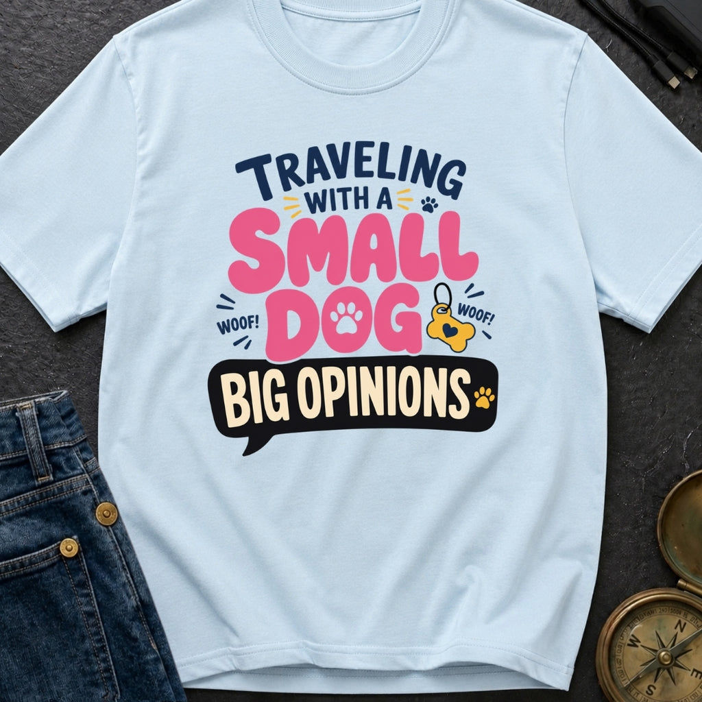 Small Dog Big Opinions - T-Shirt