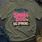 Small Dog Big Opinions - T-Shirt