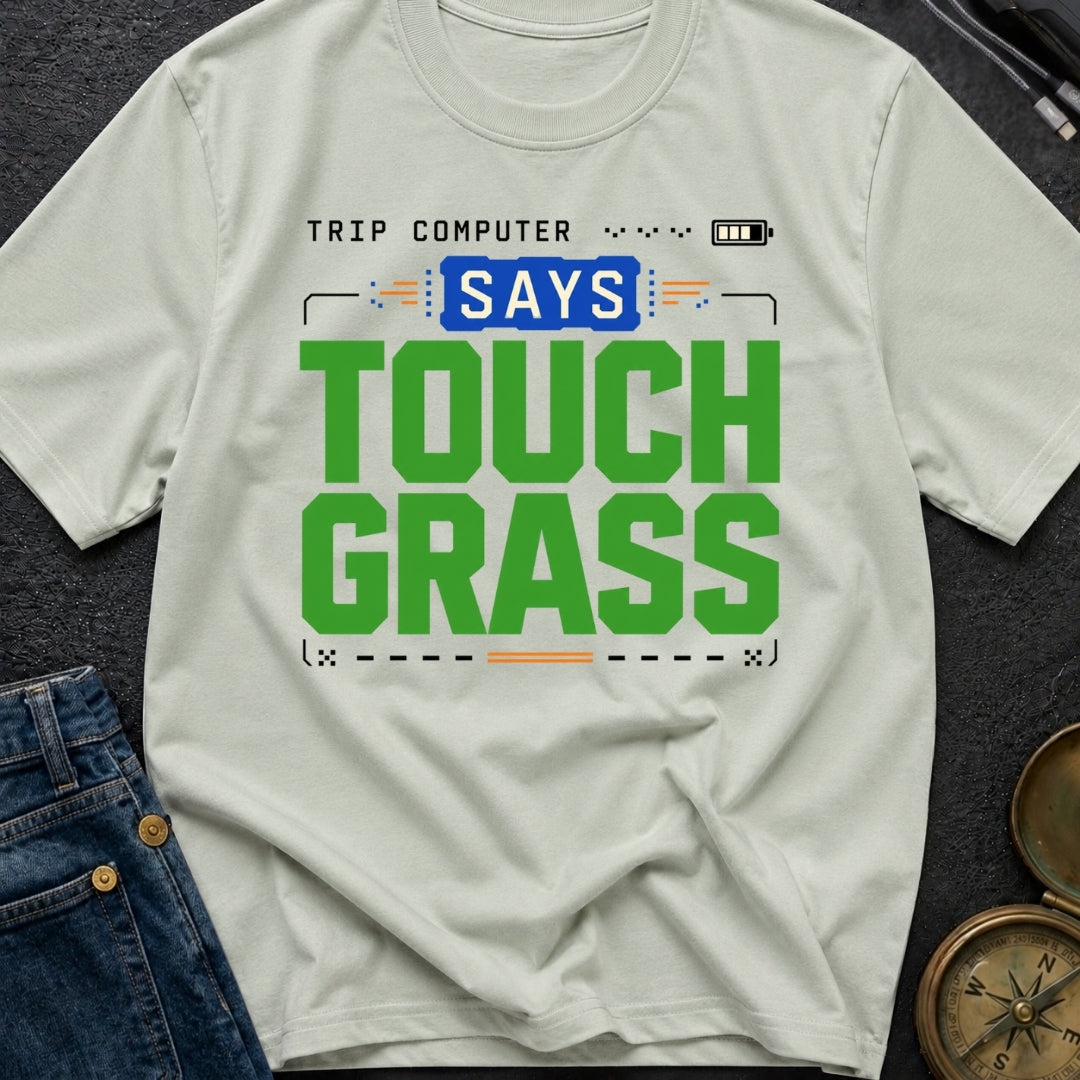 Computer Says Touch Grass - T-Shirt