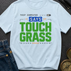 Computer Says Touch Grass - T-Shirt