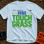 Computer Says Touch Grass - T-Shirt in Chambray - A text-based design featuring the phrase "TRIP COMPUTER SAYS TOUCH...