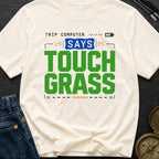Computer Says Touch Grass - T-Shirt