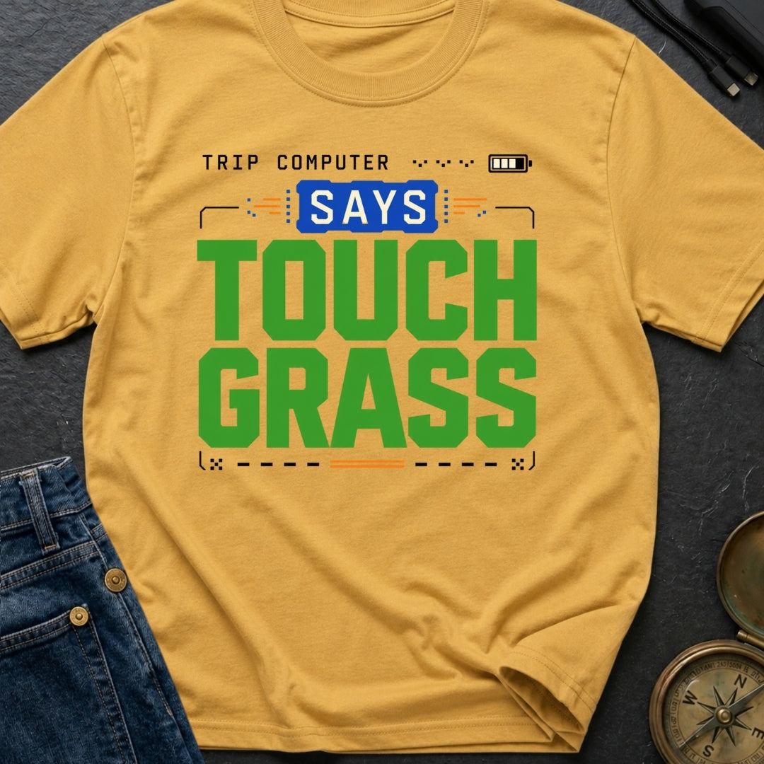 Computer Says Touch Grass - T-Shirt