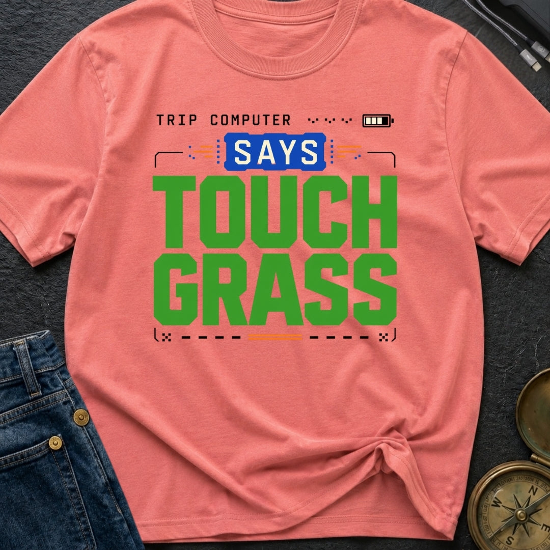 Computer Says Touch Grass - T-Shirt