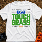 Computer Says Touch Grass - T-Shirt in White - A text-based design featuring the phrase "TRIP COMPUTER SAYS TOUCH GRASS"...
