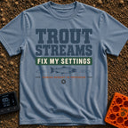 Trout Stream Factory Reset - T-Shirt in Blue Jean - A typographic design featuring the text "TROUT STREAMS FIX MY...