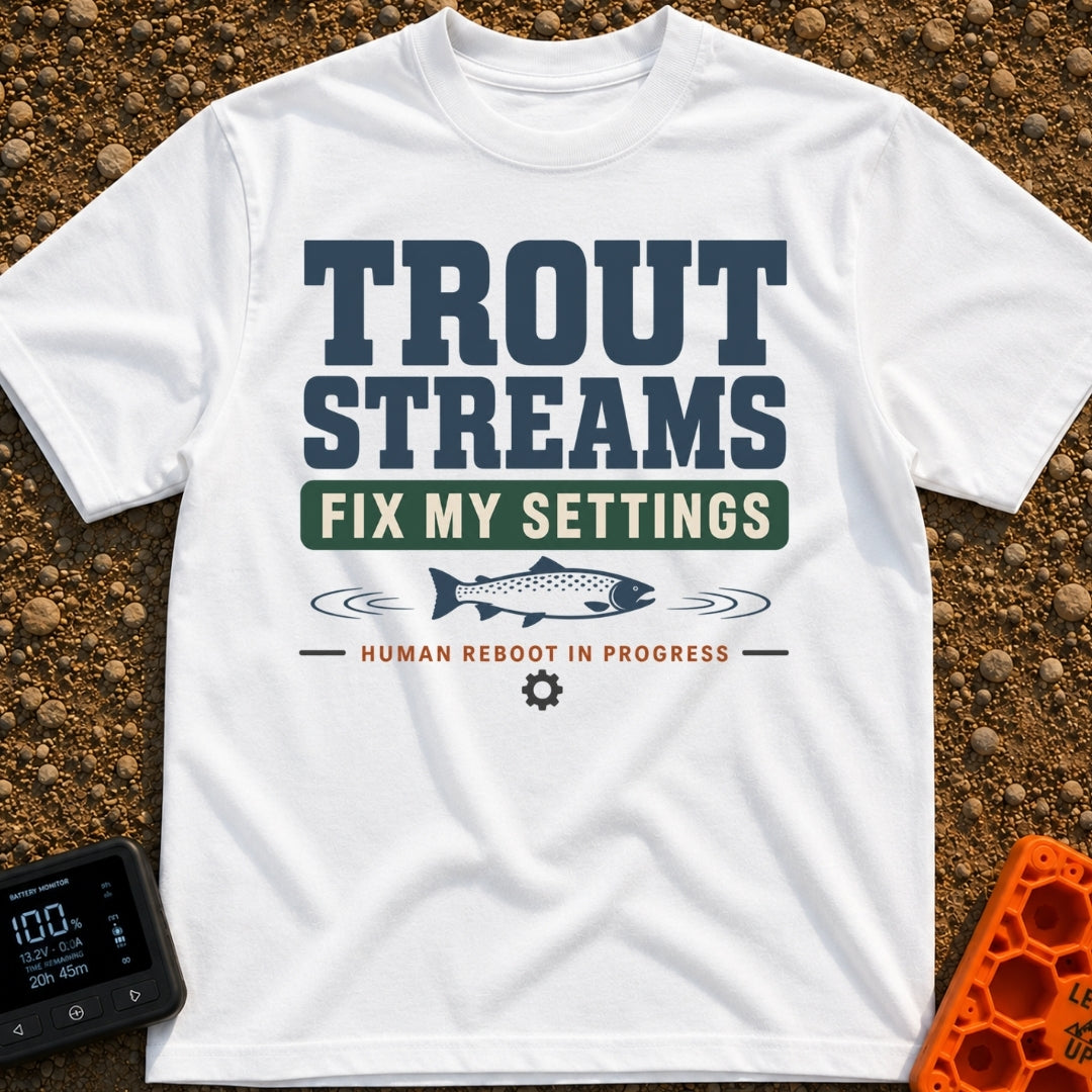 Trout Stream Factory Reset - T-Shirt in White - A typographic design featuring the text "TROUT STREAMS FIX MY SETTINGS"...