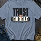Trust The Bubble - T-Shirt