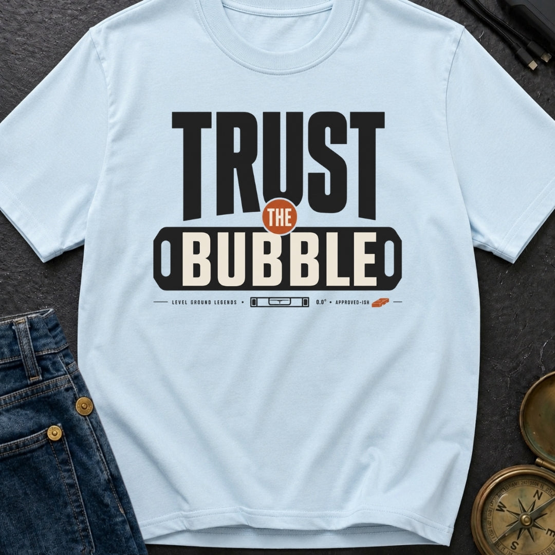 Trust The Bubble - T-Shirt