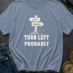 Turn Left At Probably - T-Shirt
