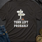Turn Left At Probably - T-Shirt