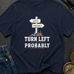 Turn Left At Probably - T-Shirt