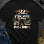 Us Against Road Noise - T-Shirt