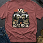 Us Against Road Noise - T-Shirt