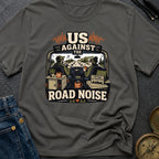Us Against Road Noise - T-Shirt