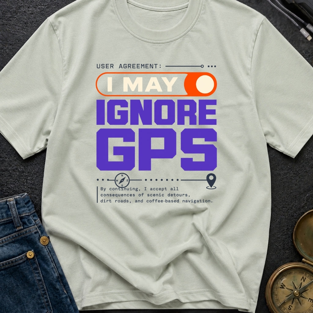 GPS Is A Suggestion - T-Shirt