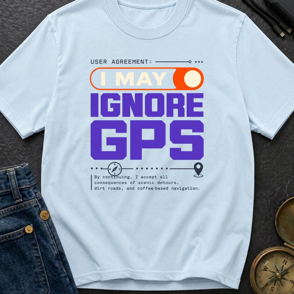 GPS Is A Suggestion - T-Shirt