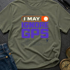 GPS Is A Suggestion - T-Shirt