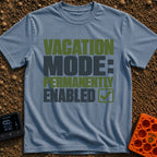 Permanent Vacation Mode - T-Shirt in Blue Jean - Large, bold block text reading "VACATION MODE: PERMANENTLY ENABLED"...