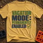 Permanent Vacation Mode - T-Shirt in Mustard - Large, bold block text reading "VACATION MODE: PERMANENTLY ENABLED"...