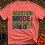 Permanent Vacation Mode - T-Shirt in Watermelon - Large, bold block text reading "VACATION MODE: PERMANENTLY ENABLED"...