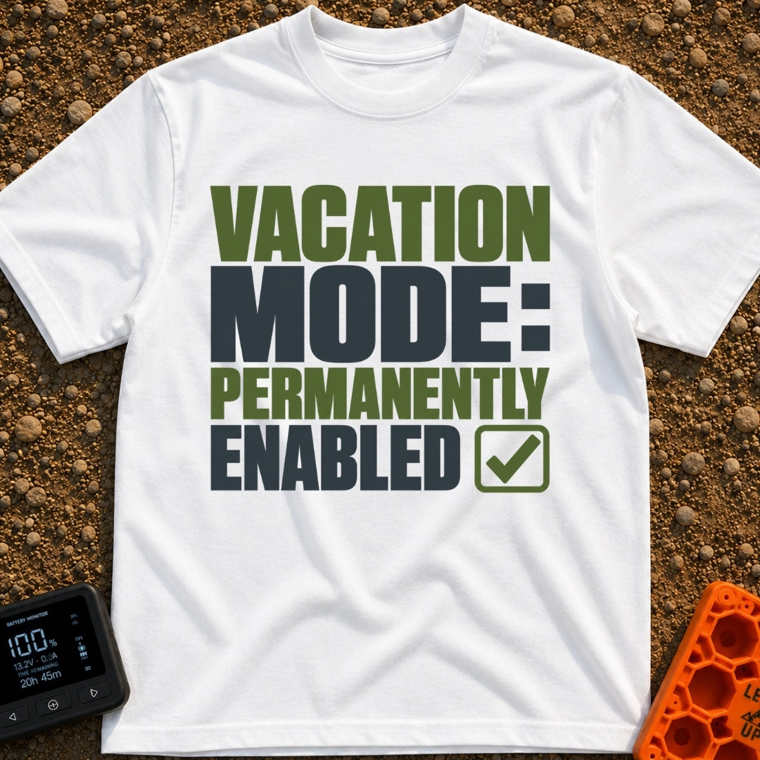 Permanent Vacation Mode - T-Shirt in White - Large, bold block text reading "VACATION MODE: PERMANENTLY ENABLED" stacked...