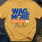 Wag More Buffer Less - T-Shirt