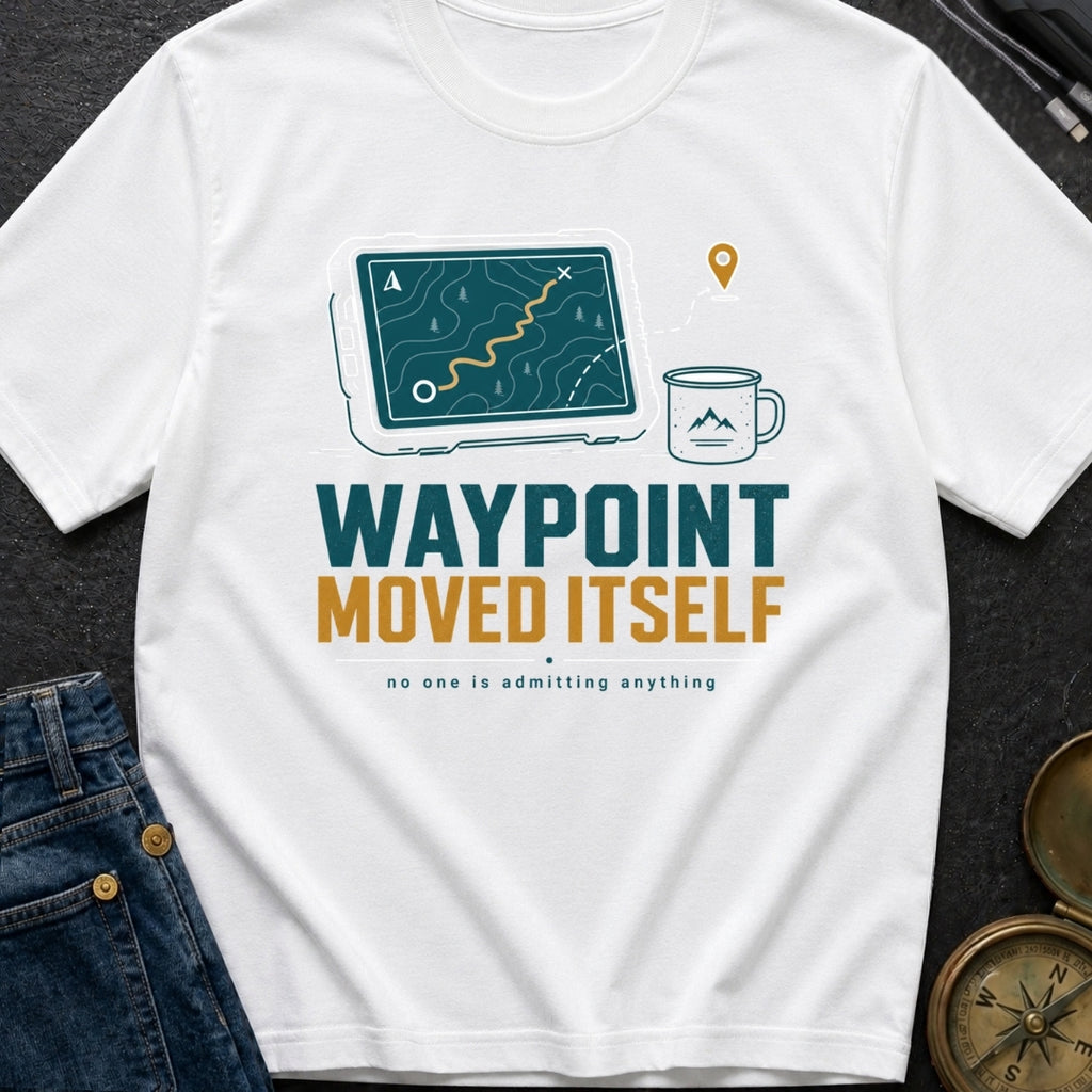 Waypoint Moved Itself - T-Shirt