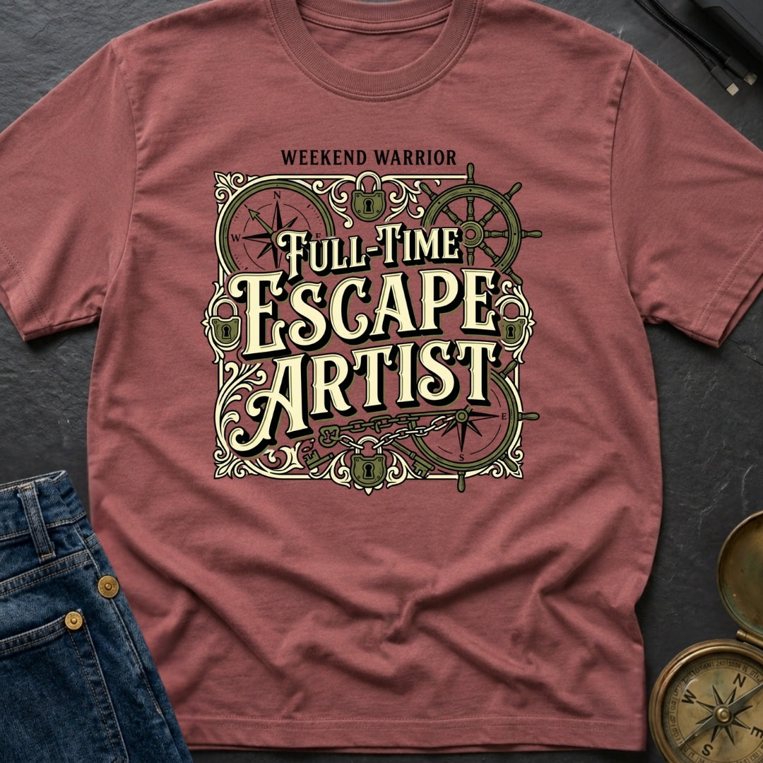Full Time Escape Artist - T-Shirt