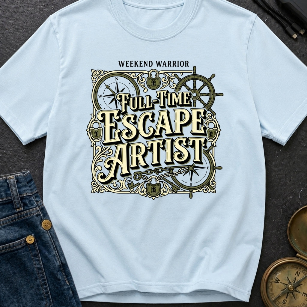 Full Time Escape Artist - T-Shirt