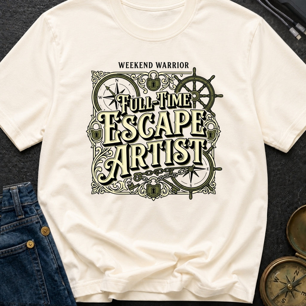 Full Time Escape Artist - T-Shirt