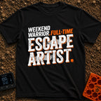 Full Time Escape Artist - T-Shirt in Black - A typographic design featuring the phrase "WEEKEND WARRIOR. FULL-TIME ESCAPE...