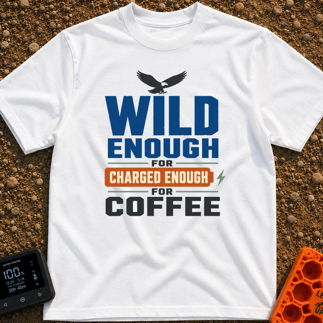 Wild Eagles Charged Coffee - T-Shirt in White - A bold typographical design reading 'WILD ENOUGH FOR CHARGED ENOUGH FOR...