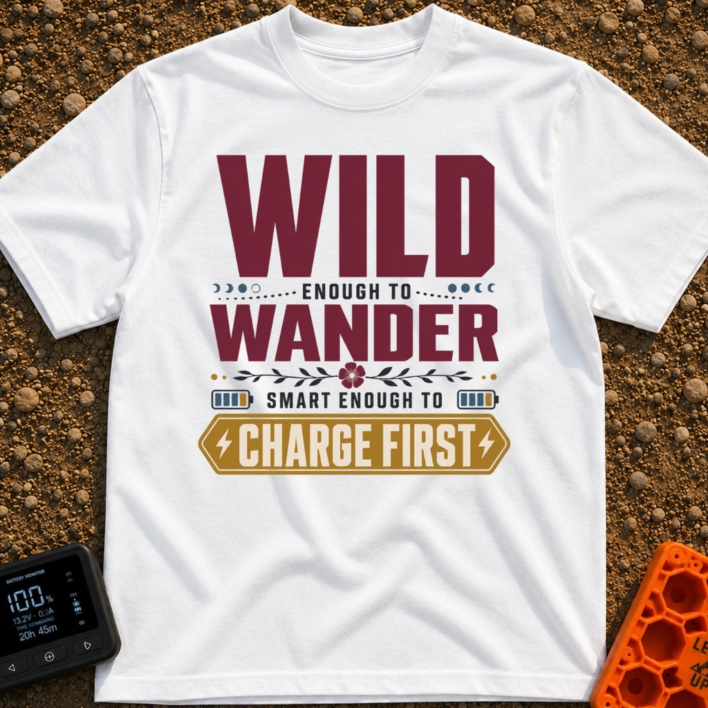 Wander And Charge - T-Shirt in White - A typography-based design featuring the phrase "WILD ENOUGH TO WANDER SMART ENOUGH...