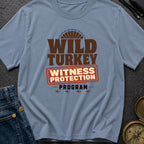 Wild Turkey Witness Protection - T-Shirt